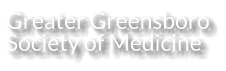Greater Greensboro Society of Medicine