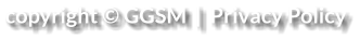 copyright © GGSM  |  Privacy Policy